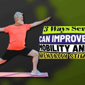 3 Ways Seniors Can Improve Their Mobility and Stay Mentally Stimulated