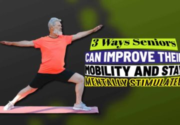 3 Ways Seniors Can Improve Their Mobility and Stay Mentally Stimulated