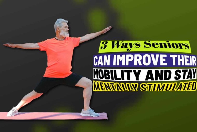 3 Ways Seniors Can Improve Their Mobility and Stay Mentally Stimulated