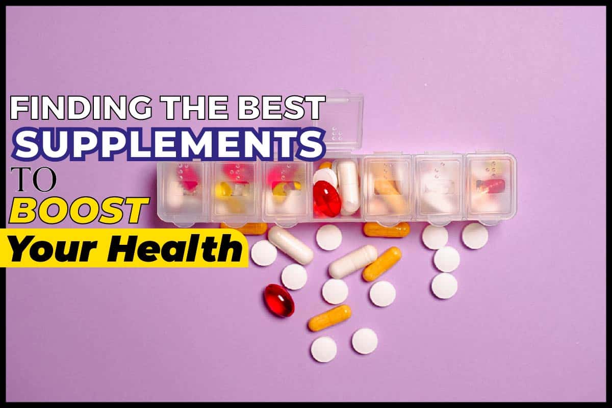 Finding The Best Supplements To Boost Your Health - FIT Orbit