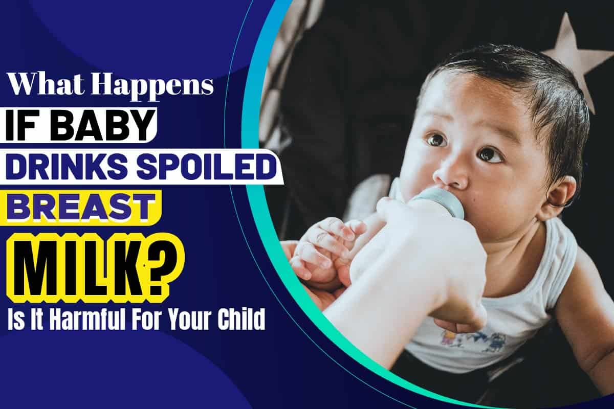 What Happens If Baby Drinks Spoiled Breast Milk? Is It Harmful For Your