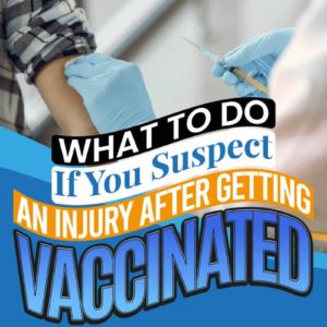 What To Do If You Suspect An Injury After Getting Vaccinated