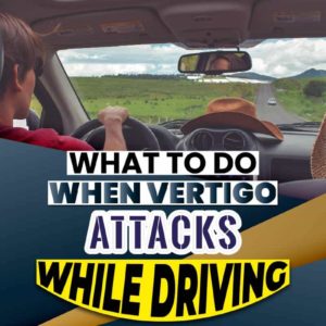 What To Do When Vertigo Attacks While Driving