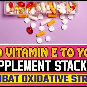 Add Vitamin E To Your Supplement Stack To Combat Oxidative Stress