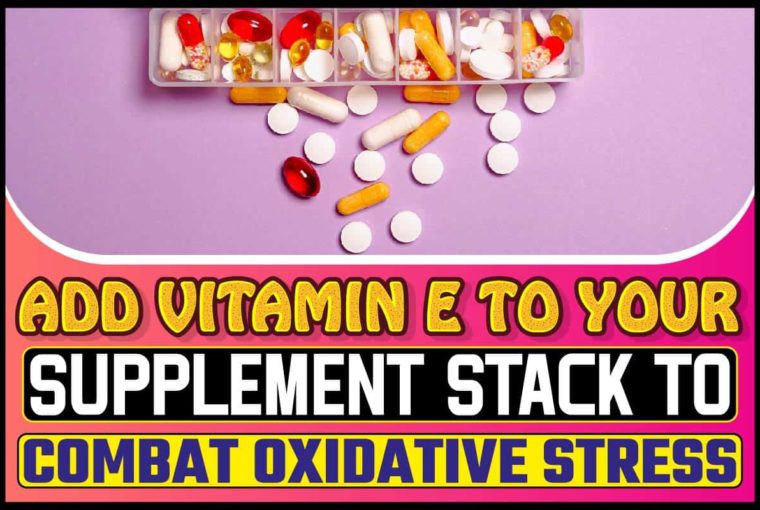 Add Vitamin E To Your Supplement Stack To Combat Oxidative Stress