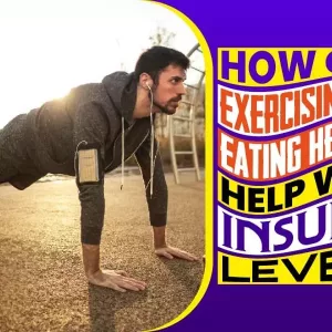 How Can Exercising And Eating Healthy Help With Insulin Levels