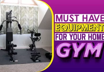 Must Have Equipment For Your Home Gym