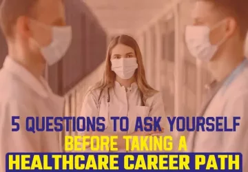 5 Questions To Ask Yourself Before Taking A Healthcare Career Path