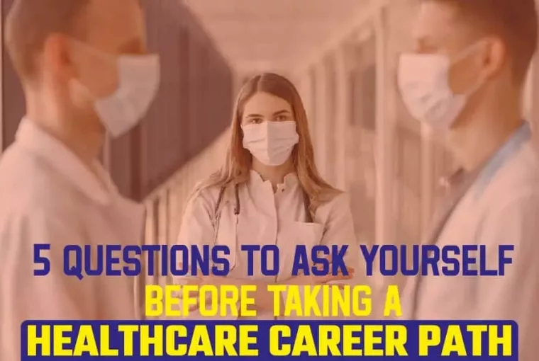 5 Questions To Ask Yourself Before Taking A Healthcare Career Path